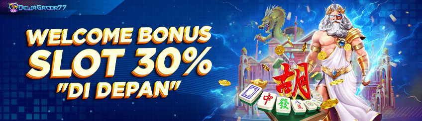 WELCOME BONUS SLOT 30% "Di DEPAN"